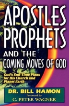 Cover art for Apostles, Prophets and the Coming Moves of God: God's End-Time Plans for His Church and Planet Earth