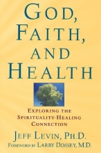 Cover art for God, Faith, and Health: Exploring the Spirituality-Healing Connection