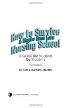 Cover art for How to Survive and Maybe Even Love Nursing School: A Guide for Students by Students
