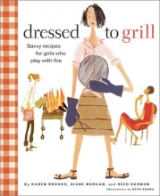 Cover art for Dressed to Grill: Savvy Recipes for Girls Who Play with Fire