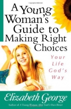 Cover art for A Young Woman's Guide to Making Right Choices: Your Life God's Way