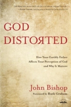 Cover art for God Distorted: How Your Earthly Father Affects Your Perception of God and Why It Matters