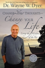 Cover art for Change Your Thoughts - Change Your Life: Living the Wisdom of the Tao