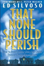 Cover art for That None Should Perish: How to Reach Entire Cities for Christ Through Prayer Evangelism