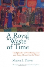 Cover art for A Royal Waste of Time: The Splendor of Worshiping God and Being Church for the World