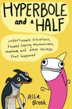 Cover art for Hyperbole and a Half: Unfortunate Situations, Flawed Coping Mechanisms, Mayhem, and Other Things That Happened