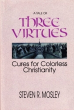 Cover art for A Tale of Three Virtues: Cures for Colorless Christianity