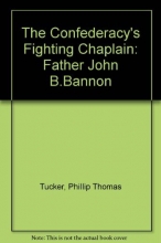 Cover art for The Confederacy's Fighting Chaplain: Father John B. Bannon