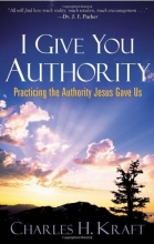 Cover art for I Give You Authority: Practicing the Authority Jesus Gave Us