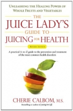 Cover art for The Juice Lady's Guide To Juicing for Health: Unleashing the Healing Power of Whole Fruits and Vegetables Revised Edition