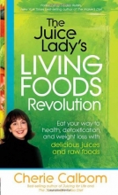 Cover art for The Juice Lady's Living Foods Revolution: Eat your Way to Health, Detoxification, and Weight Loss with Delicious Juices and Raw Foods