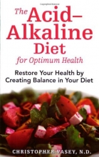 Cover art for The Acid-Alkaline Diet for Optimum Health: Restore Your Health by Creating Balance in Your Diet