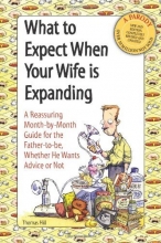 Cover art for What to Expect When Your Wife Is Expanding: A Reassuring Month-by-Month Guide for the Father-to-Be, Whether He Wants Advice or Not