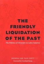 Cover art for The Friendly Liquidation of the Past: The Politics of Diversity in Latin America (Pitt Latin American Studies)