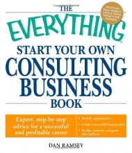 Cover art for The Everything Start Your Own Consulting Business Book: Expert, step-by-step advice for a successful and profitable career