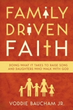 Cover art for Family Driven Faith (Paperback Edition with Study Questions): Doing What It Takes to Raise Sons and Daughters Who Walk with God
