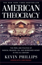 Cover art for American Theocracy: The Peril and Politics of Radical Religion, Oil, and Borrowed Money in the 21st Century