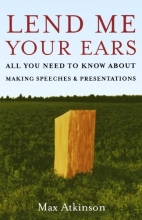 Cover art for Lend Me Your Ears: All You Need to Know about Making Speeches and Presentations