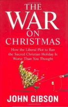 Cover art for The War on Christmas: How the Liberal Plot to Ban the Sacred Christian Holiday Is Worse Than You Thought
