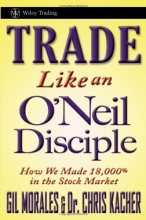 Cover art for Trade Like an O'Neil Disciple: How We Made 18,000% in the Stock Market (Wiley Trading)