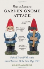 Cover art for How to Survive a Garden Gnome Attack: Defend Yourself When the Lawn Warriors Strike (And They Will)