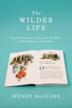Cover art for The Wilder Life: My Adventures in the Lost World of Little House on the Prairie