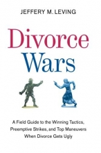 Cover art for Divorce Wars: A Field Guide to the Winning Tactics, Preemptive Strikes, and Top Maneuvers When Divorce Gets Ugly