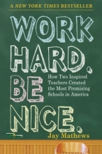 Cover art for Work Hard. Be Nice.: How Two Inspired Teachers Created the Most Promising Schools in America
