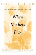 Cover art for When Mothers Pray: Bringing God's Power and Blessing to Your Children's Lives