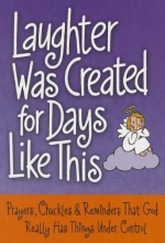 Cover art for Laughter Was Created for Days Like This: Prayers, Chuckles & Reminders That God Really Has Things Under Control