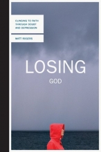 Cover art for Losing God: Clinging to Faith Through Doubt and Depression