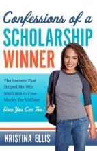 Cover art for Confessions of a Scholarship Winner: The Secrets That Helped Me Win $500,000 in Free Money for College- How You Can Too!