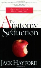 Cover art for The Anatomy of Seduction: Defending Your Heart for God (Sexual Integrity)