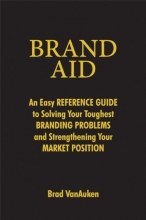 Cover art for Brand Aid: An Easy Reference Guide to Solving Your Toughest Branding Problems and Strengthening Your Market Position