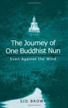 Cover art for The Journey of One Buddhist Nun: Even Against the Wind