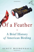 Cover art for Of a Feather: A Brief History of American Birding