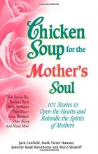 Cover art for Chicken Soup for the Mother's Soul: 101 Stories to Open the Hearts and Rekindle the Spirits of Mothers