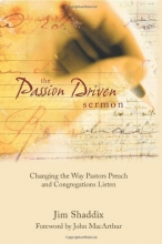 Cover art for The Passion-Driven Sermon: Changing the Way Pastors Preach and Congregations Listen