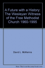 Cover art for A Future with a History: The Wesleyan Witness of the Free Methodist Church, 1960-1995