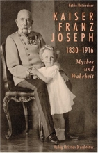 Cover art for Emperor Franz Joseph 1830-1916: Myth & Truth