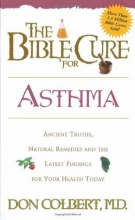 Cover art for The Bible Cure for Asthma: Ancient Truths, Natural Remedies and the Latest Findings for Your Health Today (New Bible Cure (Siloam))