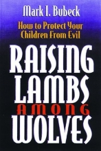 Cover art for Raising Lambs Among Wolves: How to Protect Your Children From Evil