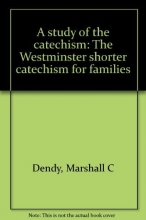 Cover art for A study of the catechism: The Westminster shorter catechism for families