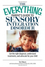 Cover art for The Everything Parent's Guide To Sensory Integration Disorder: Get the Right Diagnosis, Understand Treatments, And Advocate for Your Child