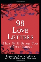 Cover art for 98 Love Letters That Will Bring You to Your Knees: Poems and Love Letters of Great Men and Women