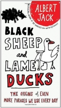 Cover art for Black Sheep and Lame Ducks: The Origins of Even More Phrases We Use Every Day