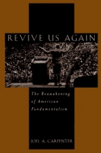 Cover art for Revive Us Again: The Reawakening of American Fundamentalism