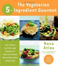 Cover art for The Vegetarian 5-Ingredient Gourmet: 250 Simple Recipes and Dozens of Healthy Menus for Eating Well Every Day