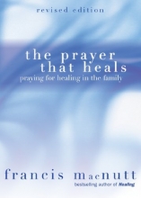 Cover art for The Prayer That Heals: Praying for Healing in the Family