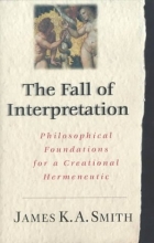 Cover art for The Fall of the Interpretation: Philosophical Foundations for a Creational Hermeneutic